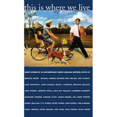 This Is Where We Live: Short Stories by 25 Contemporary North Carolina Writers