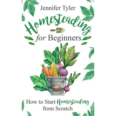 Homesteading for Beginners: How to Start Homesteading From Scratch