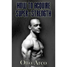 How to Acquire Super-Strength