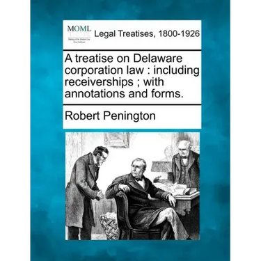 A treatise on Delaware corporation law: including receiverships; with annotations and forms.
