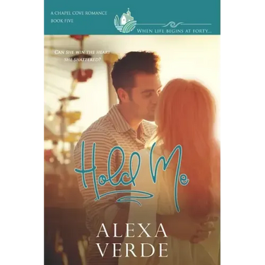 Hold Me: faith-filled second chances/reunion small-town romance, where life begins at forty