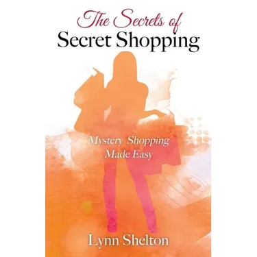 The Secrets of Secret Shopping: Mystery Shopping Made Easy