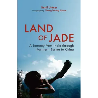 Land of Jade: A Journey from India Through Northern Burma to China