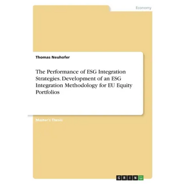 The Performance of ESG Integration Strategies. Development of an ESG Integration Methodology for EU Equity Portfolios