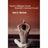 Nature's Religion Versus Mankind's Spiritual Frauds!