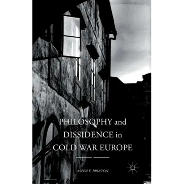 Philosophy and Dissidence in Cold War Europe