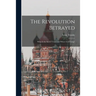 The Revolution Betrayed; What is the Soviet Union and Where is It Going?