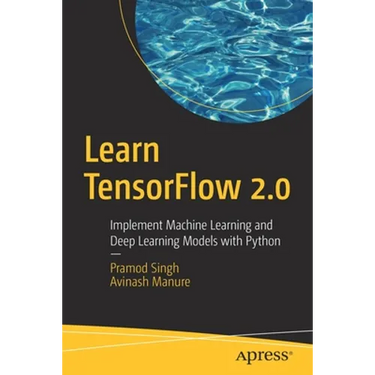 Learn Tensorflow 2.0: Implement Machine Learning and Deep Learning Models with Python