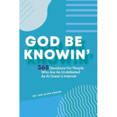 God Be Knowin': 365 Devotions For People Who Are As Undefeated As Al Green's Internet