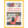 Comics and Critical Librarianship: Reframing the Narrative in Academic Libraries
