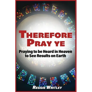 Therefore Pray Ye: Praying to be Heard in Heaven to See Results on Earth