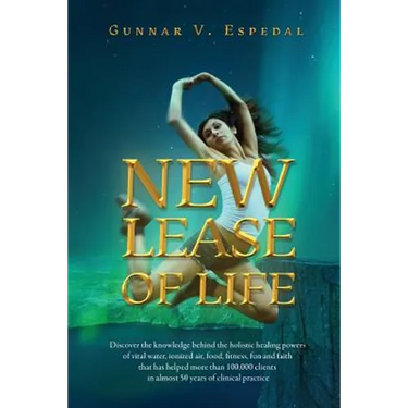 New Lease Of Life: Discover the knowledge behind the holistic healing powers of vital water, ionized air, food, fitness fun and faith tha