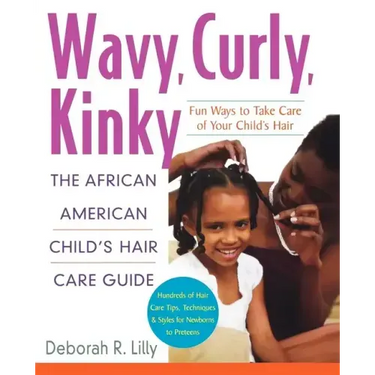 Wavy, Curly, Kinky: The African American Child's Hair Care Guide