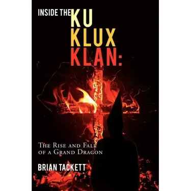 Inside the Klu Klux Klan: The Rise and Fall of a Grand Dragon