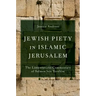 Jewish Piety in Islamic Jerusalem: The Lamentations Commentary of Salmon Ben Yeruhim