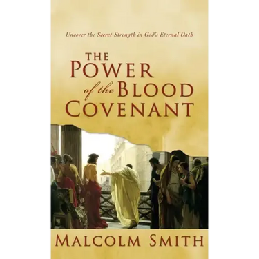 The Power of the Blood Covenant: Uncover the Secret Strength in God's Eternal Oath