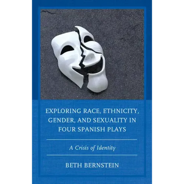 Exploring Race, Ethnicity, Gender, and Sexuality in Four Spanish Plays: A Crisis of Identity