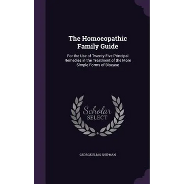 The Homoeopathic Family Guide: For the Use of Twenty-Five Principal Remedies in the Treatment of the More Simple Forms of Disease
