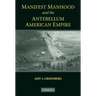 Manifest Manhood and the Antebellum American Empire
