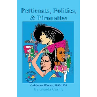 Petticoats, Politics, & Pirouettes: Oklahoma Women, 1900-1950