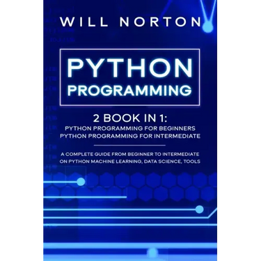 Python Programming: 2 book in 1: A complete guide from beginner to intermediate on python machine learning, data science, tools