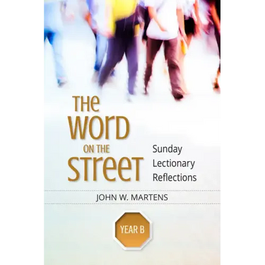 The Word on the Street, Year B: Sunday Lectionary Reflections