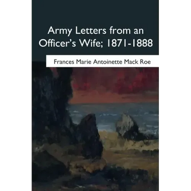 Army Letters from an Officer's Wife, 1871-1888