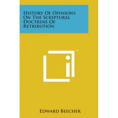 History of Opinions on the Scriptural Doctrine of Retribution