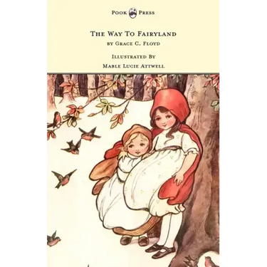 The Way To Fairyland Illustrated by Mable Lucie Attwell