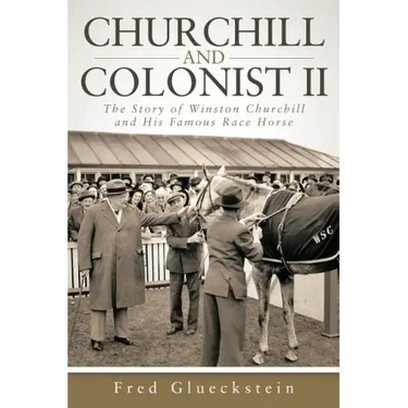 Churchill and Colonist II: The Story of Winston Churchill and His Famous Race Horse