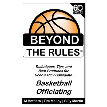 Beyond the Rules - Basketball Officiating Volume 1: Techniques, tips, and Best Practices for Scholastic / Collegiate Basketball Officials
