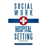 Social Work in the Hospital Setting: Interventions