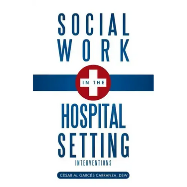 Social Work in the Hospital Setting: Interventions