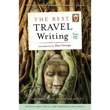 The Best Travel Writing, Volume 10: True Stories from Around the World