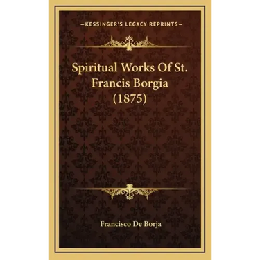 Spiritual Works Of St. Francis Borgia (1875)