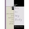 This Is My Body: Luther's Contention for the Real Presence in the Sacrament of the Altar