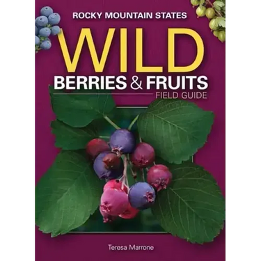 Wild Berries & Fruits Field Guide of the Rocky Mountain States