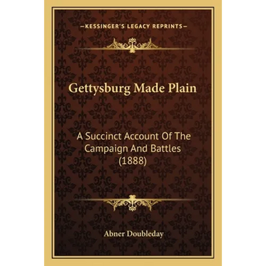 Gettysburg Made Plain: A Succinct Account Of The Campaign And Battles (1888)