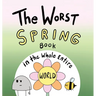 The Worst Spring Book in the Whole Entire World