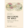 Envisioning the World: Mapping and Making the Global: Mapping and Making the Global