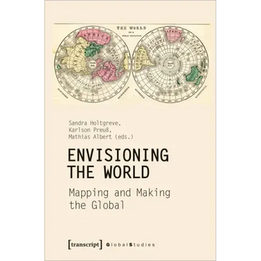 Envisioning the World: Mapping and Making the Global: Mapping and Making the Global