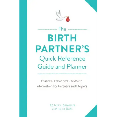Birth Partner's Quick Reference Guide and Planner: Essential Labor and Childbirth Information for Partners and Helpers