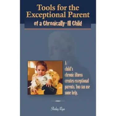 Tools for the Exceptional Parent of a Chronically-Ill Child