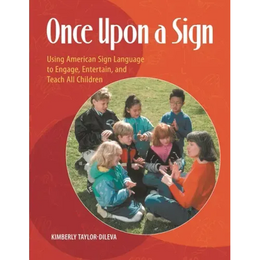 Once Upon a Sign: Using American Sign Language to Engage, Entertain, and Teach All Children