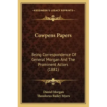 Cowpens Papers: Being Correspondence Of General Morgan And The Prominent Actors (1881)