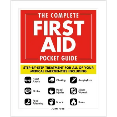 The Complete First Aid Pocket Guide: Step-By-Step Treatment for All of Your Medical Emergencies Including - Heart Attack - Stroke - Food Poisoning - C