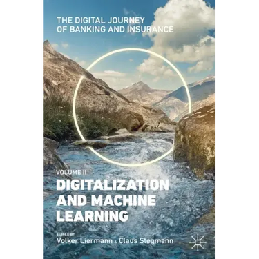 The Digital Journey of Banking and Insurance, Volume II: Digitalization and Machine Learning