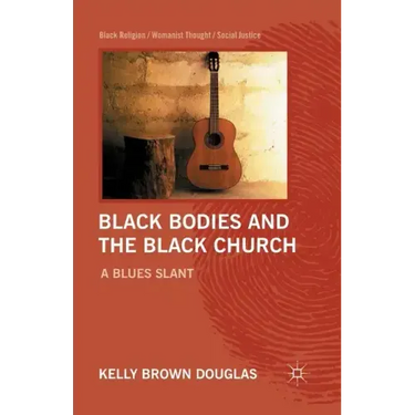 Black Bodies and the Black Church: A Blues Slant