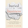 Buried in Business: Find Freedom by Unlocking the Power of Your Admin Team