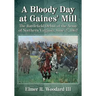 A Bloody Day at Gaines' Mill: The Battlefield Debut of the Army of Northern Virginia, June 27, 1862